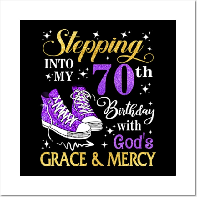 Stepping Into My 70th Birthday With God's Grace & Mercy Bday Wall Art by MaxACarter